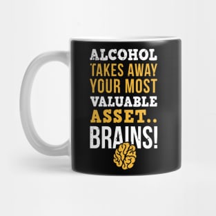 Alcohol takes away you most valuable asset, brains / sober life / alcohol free Mug